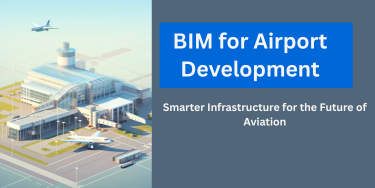 BIM for Airport Development: Smarter Infrastructure for the Future of Aviation