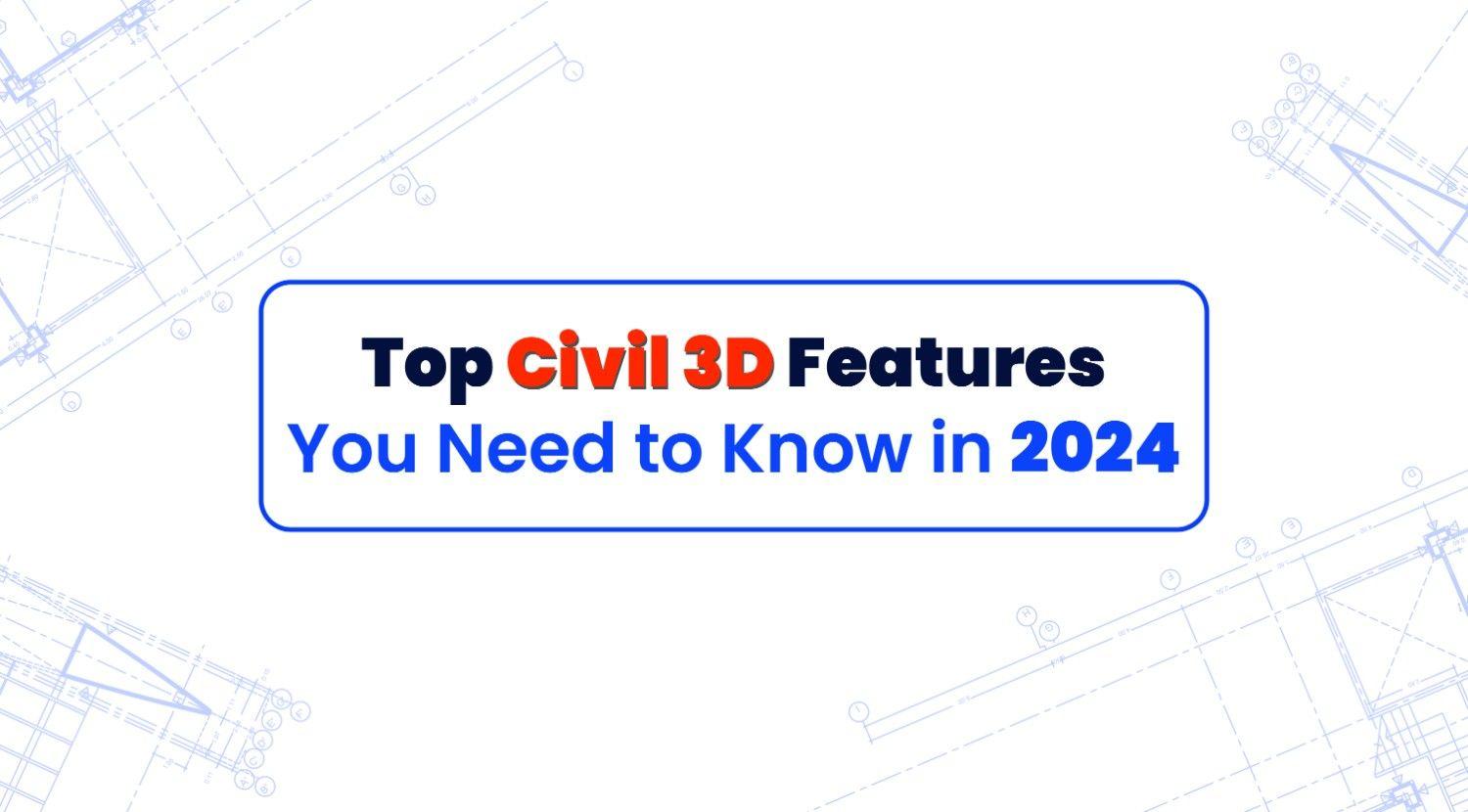 Top Civil 3D Features You Need to Know in 2024