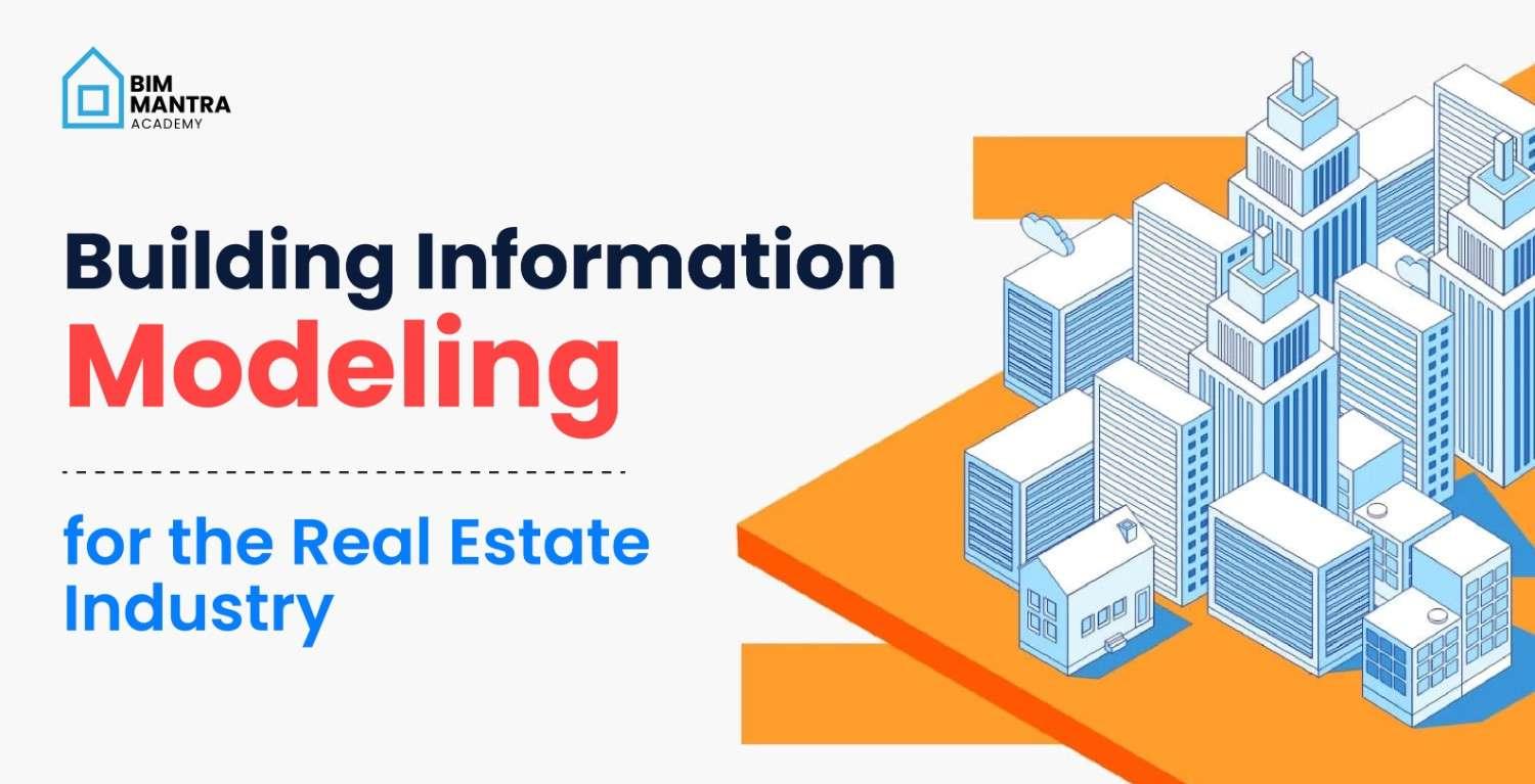 Building Information Modeling for the Real Estate Industry