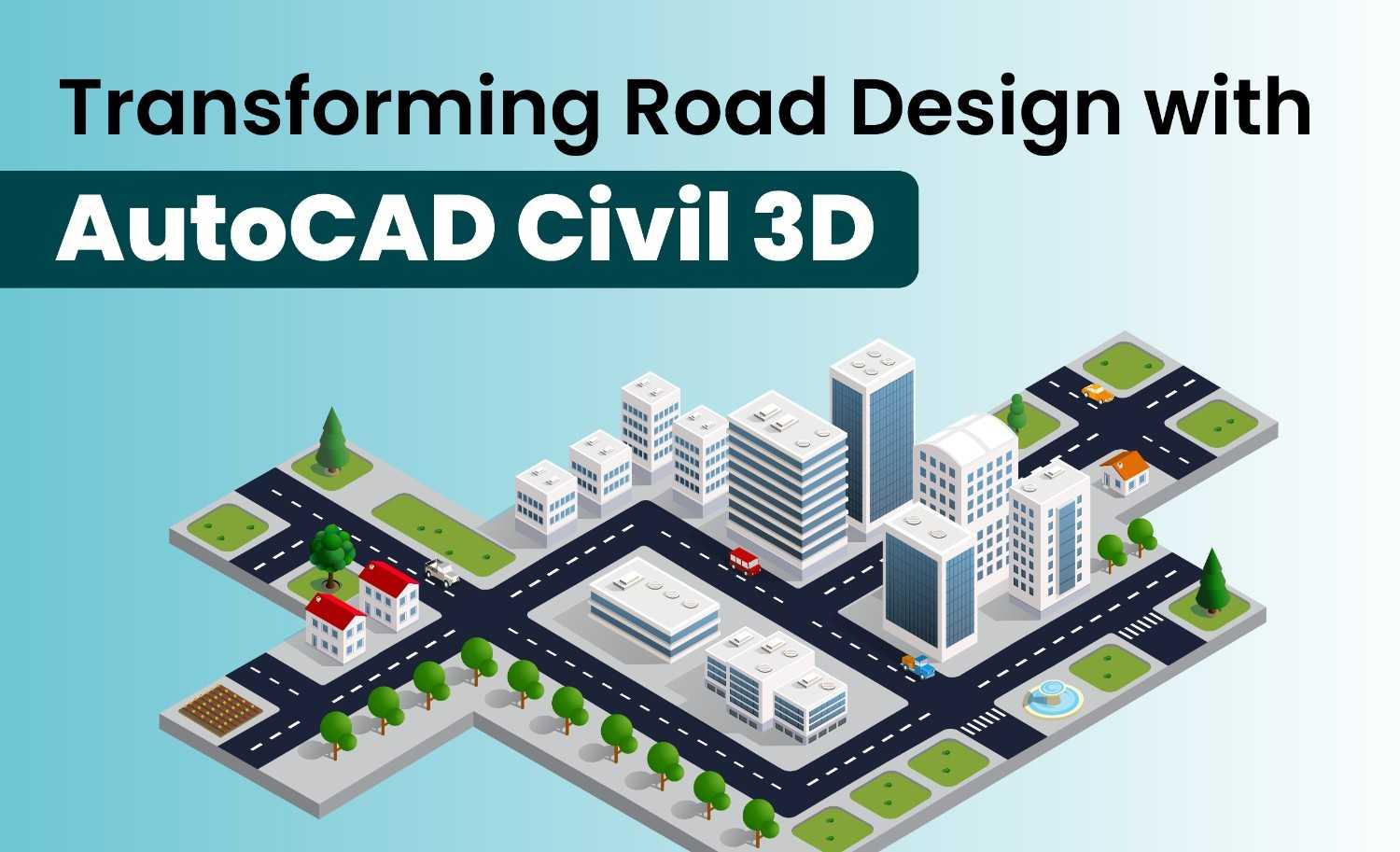 Engineering Excellence | Transforming Road Design with AutoCAD Civil 3D